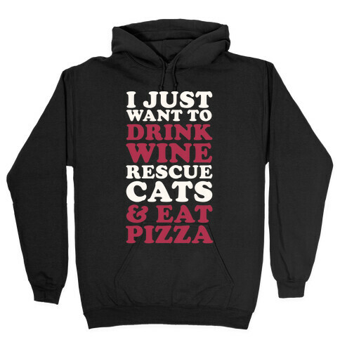 I Just Want to Drink Wine Rescue Cats & Eat Pizza Hooded Sweatshirt