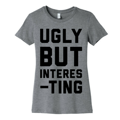 Ugly But Interesting Womens T-Shirt