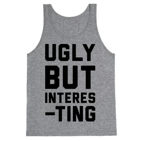 Ugly But Interesting Tank Top