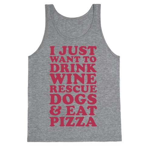 I Just Want to Drink Wine Rescue Dogs & Eat Pizza Tank Top