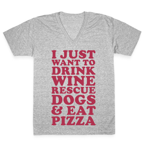I Just Want to Drink Wine Rescue Dogs & Eat Pizza V-Neck Tee Shirt