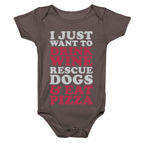 I Just Want to Drink Wine Rescue Dogs & Eat Pizza Baby One-Piece