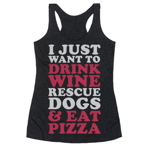 I Just Want to Drink Wine Rescue Dogs & Eat Pizza Racerback Tank Top