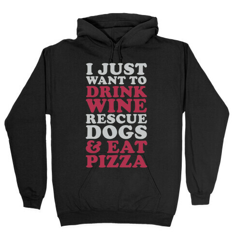 I Just Want to Drink Wine Rescue Dogs & Eat Pizza Hooded Sweatshirt
