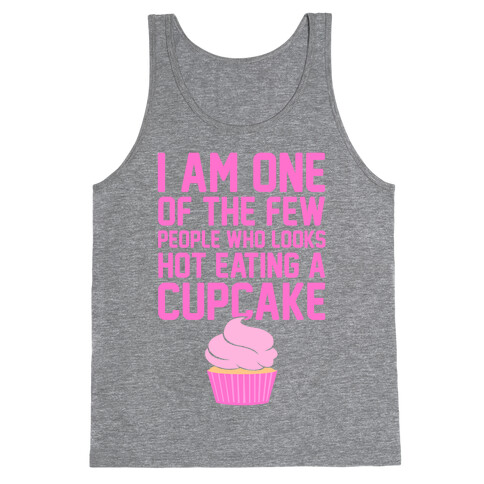 I Am One Of The Few People Who Looks Hot Eating A Cupcake Tank Top