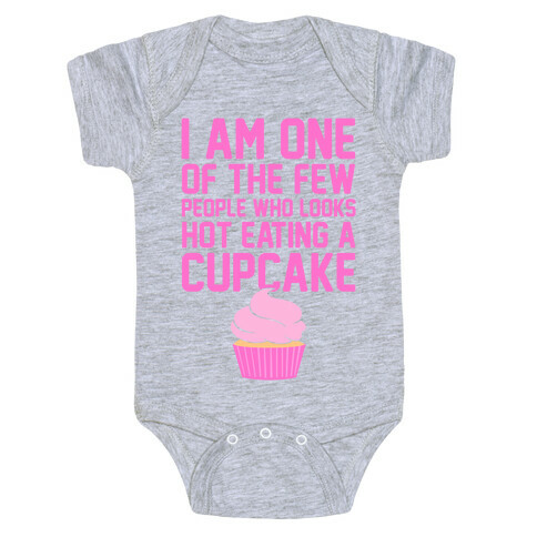 I Am One Of The Few People Who Looks Hot Eating A Cupcake Baby One-Piece