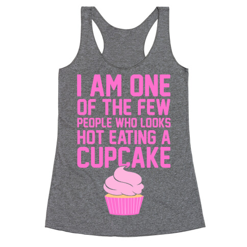 I Am One Of The Few People Who Looks Hot Eating A Cupcake Racerback Tank Top