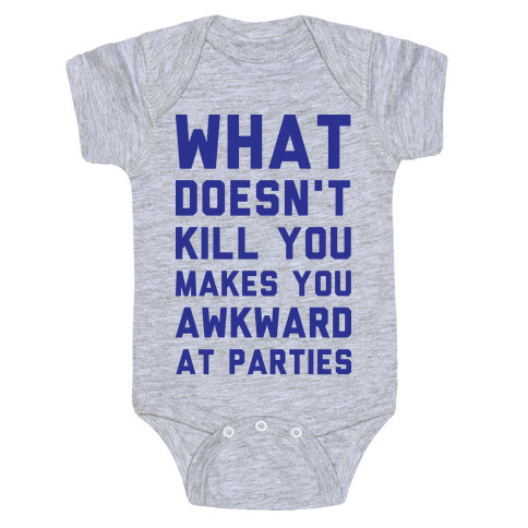 What Doesn't Kill You Makes You Awkward at Parties Baby One-Piece