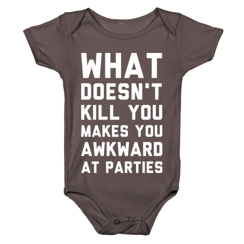 What Doesn't Kill You Makes You Awkward at Parties Baby One-Piece