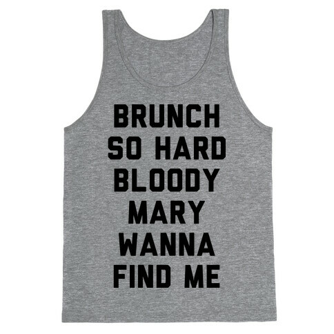 Brunch So Hard Bloody Mary Wanna Find Me Tank Top