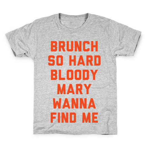 Brunch So Hard Bloody Mary Wanna Find Me Kids T-Shirt