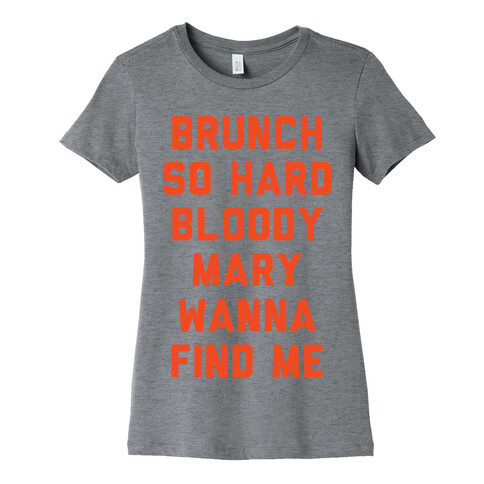 Brunch So Hard Bloody Mary Wanna Find Me Womens T-Shirt