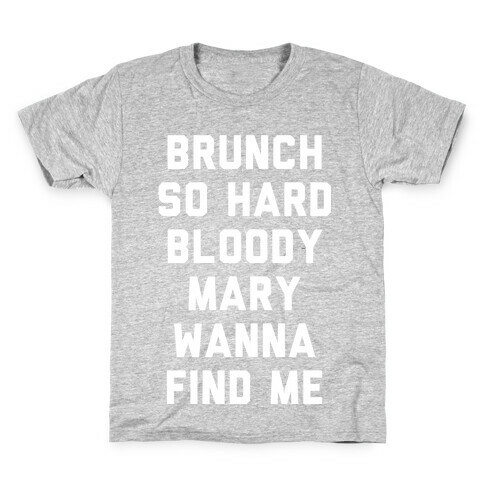 Brunch So Hard Bloody Mary Wanna Find Me Kids T-Shirt