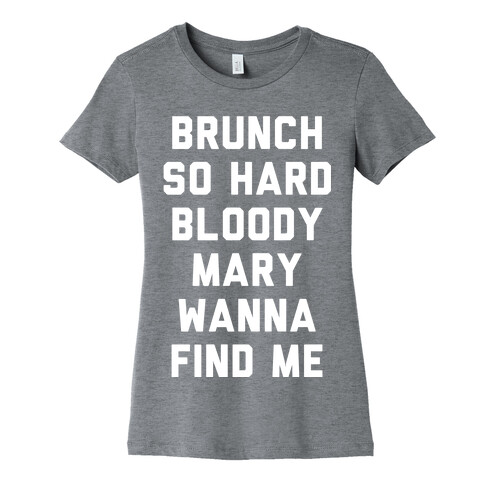 Brunch So Hard Bloody Mary Wanna Find Me Womens T-Shirt