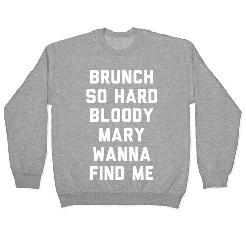 Brunch So Hard Bloody Mary Wanna Find Me Pullover