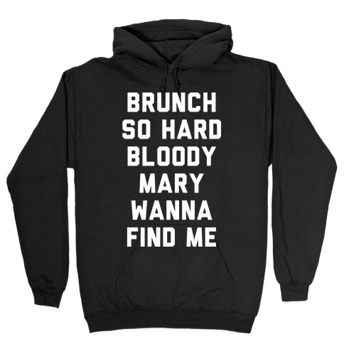 Brunch So Hard Bloody Mary Wanna Find Me Hooded Sweatshirt