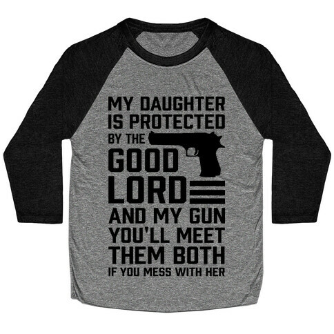 My Daughter Is Protected By The Good Lord and My Gun Baseball Tee