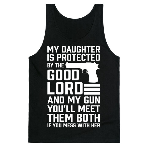 My Daughter Is Protected By The Good Lord and My Gun Tank Top