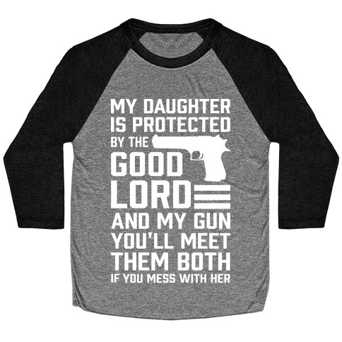 My Daughter Is Protected By The Good Lord and My Gun Baseball Tee