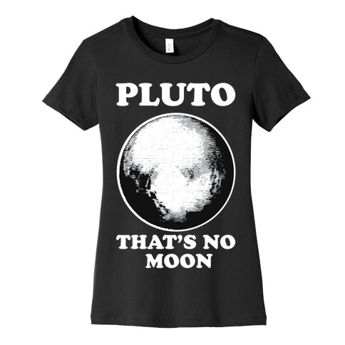 That's No Moon Womens T-Shirt