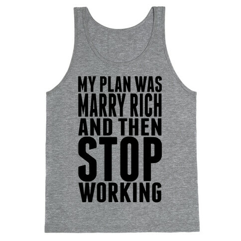 My Plan Was To Marry Rich And Then Stop Working Tank Top