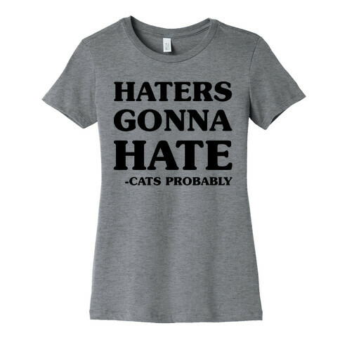 Haters Gonna Hate Cats Womens T-Shirt