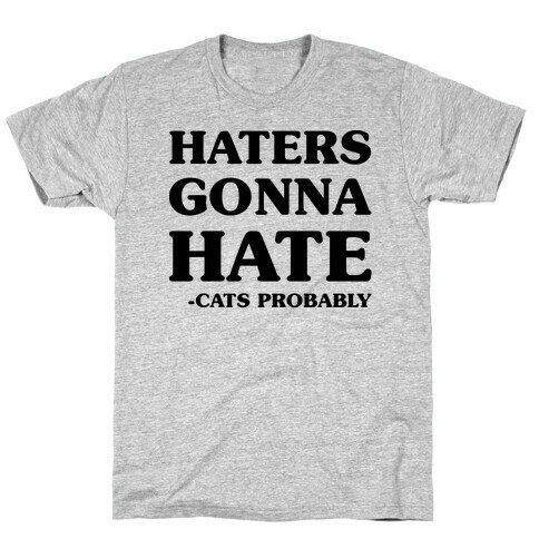 Haters Gonna Hate Cats T-Shirt