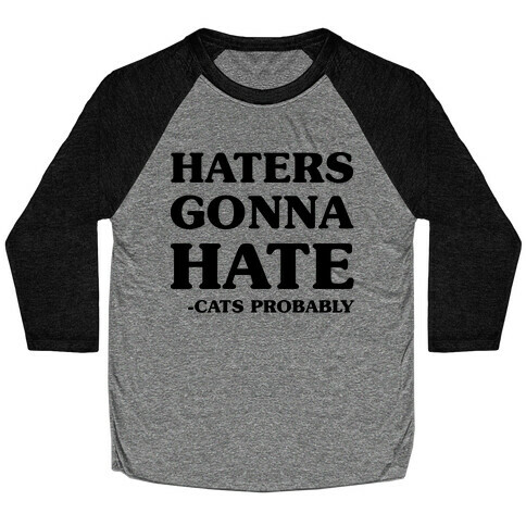 Haters Gonna Hate Cats Baseball Tee