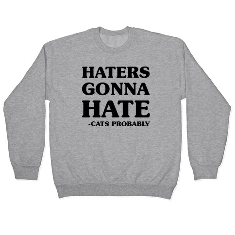Haters Gonna Hate Cats Pullover
