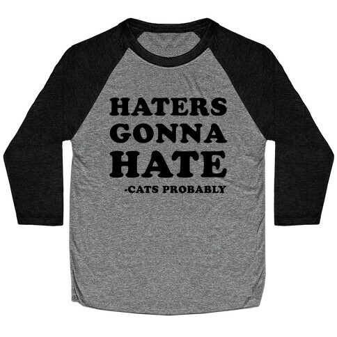 Haters Gonna Hate Cats Baseball Tee