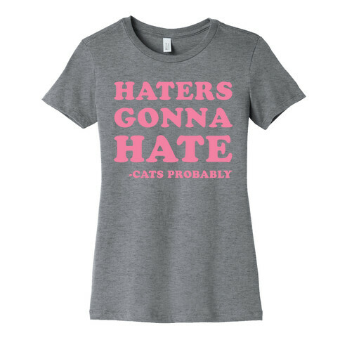 Haters Gonna Hate Cats Womens T-Shirt