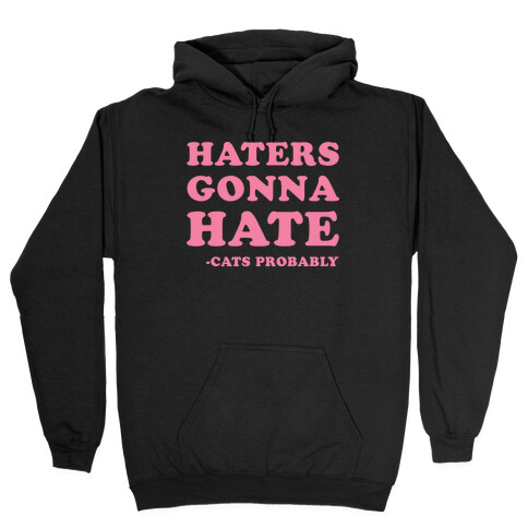 Haters Gonna Hate Cats Hooded Sweatshirt
