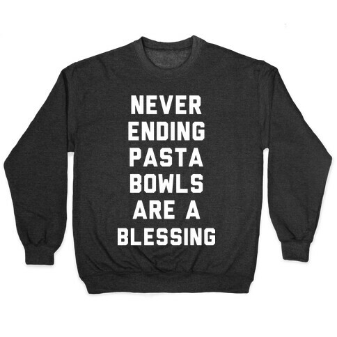 Never Ending Pasta Bowls Are a Blessing Pullover