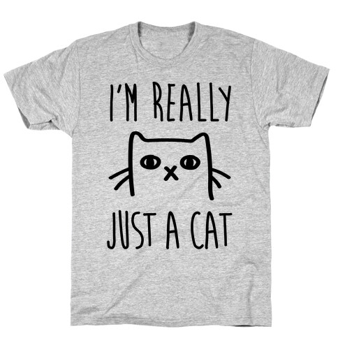 I'm Really Just A Cat T-Shirt