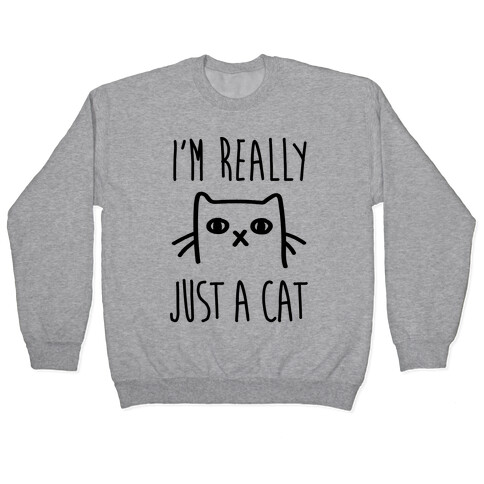 I'm Really Just A Cat Pullover