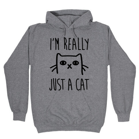 I'm Really Just A Cat Hooded Sweatshirt