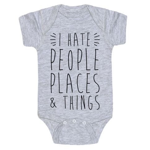 I Hate People Places And Things Baby One-Piece