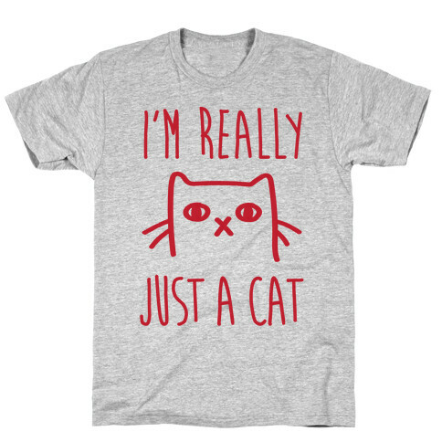 I'm Really Just A Cat T-Shirt