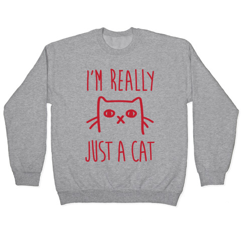 I'm Really Just A Cat Pullover