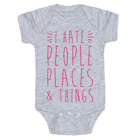 I Hate People Places And Things Baby One-Piece