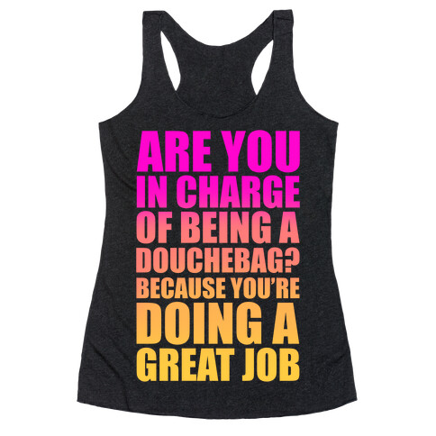 Are You In Charge Of Being A Douchebag? Racerback Tank Top