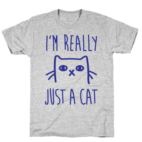 I'm Really Just A Cat T-Shirt