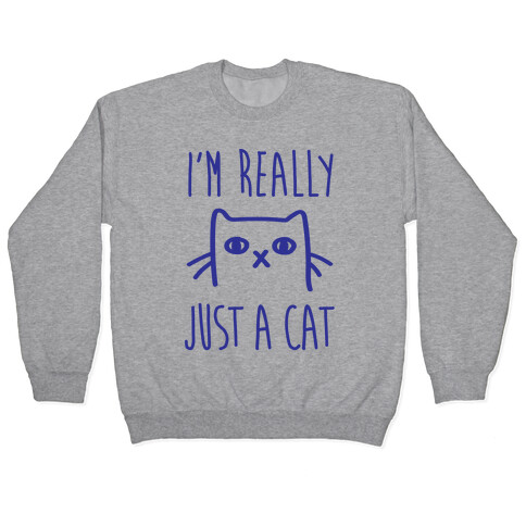 I'm Really Just A Cat Pullover