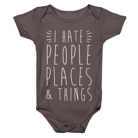 I Hate People Places And Things Baby One-Piece