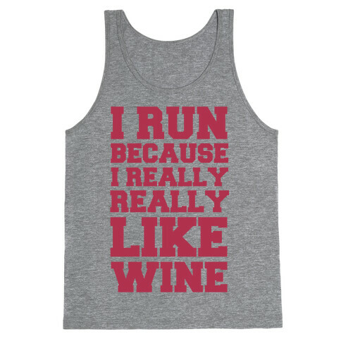 I Like to Run Because I Really Really Like Wine Tank Top