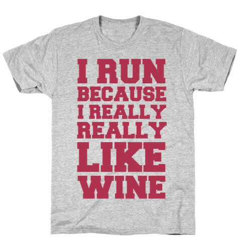 I Like to Run Because I Really Really Like Wine T-Shirt