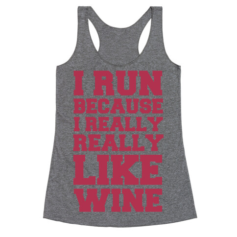I Like to Run Because I Really Really Like Wine Racerback Tank Top