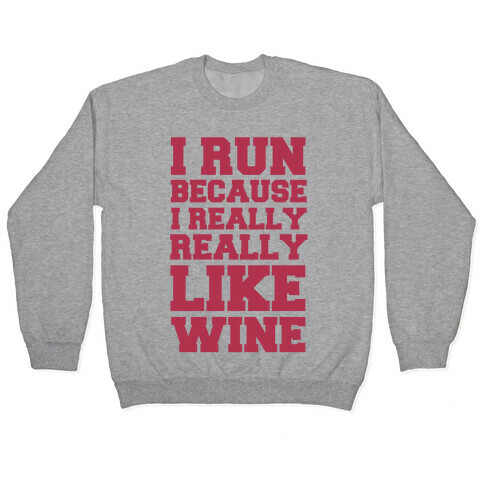 I Like to Run Because I Really Really Like Wine Pullover