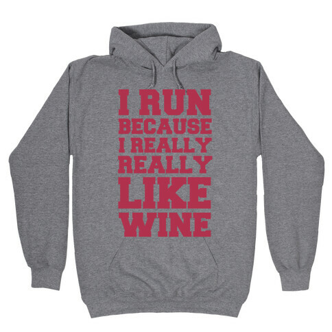 I Like to Run Because I Really Really Like Wine Hooded Sweatshirt