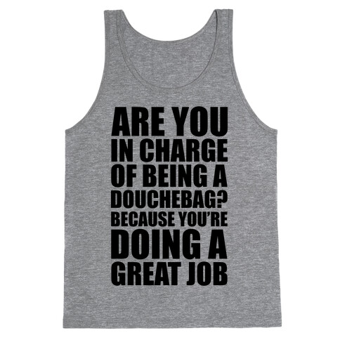 Are You In Charge Of Being A Douchebag? Tank Top